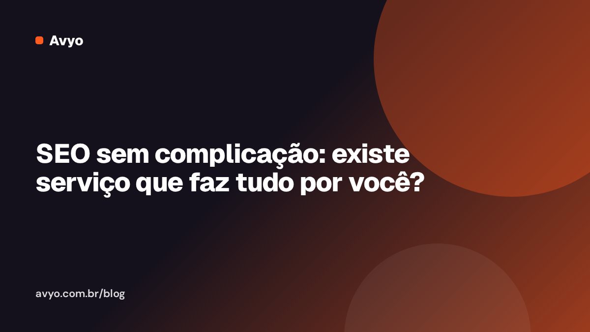 SEO sem complicação: existe serviço que faz tudo por você?